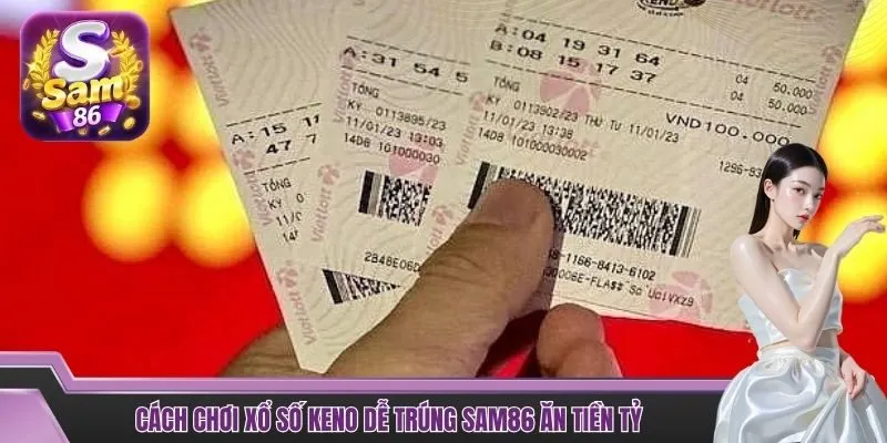 Cách chơi xổ số Keno dễ trúng SAM86 ăn tiền tỷ