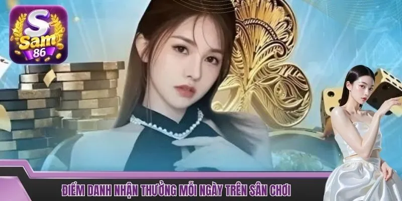 Điểm danh nhận thưởng mỗi ngày trên sân chơi