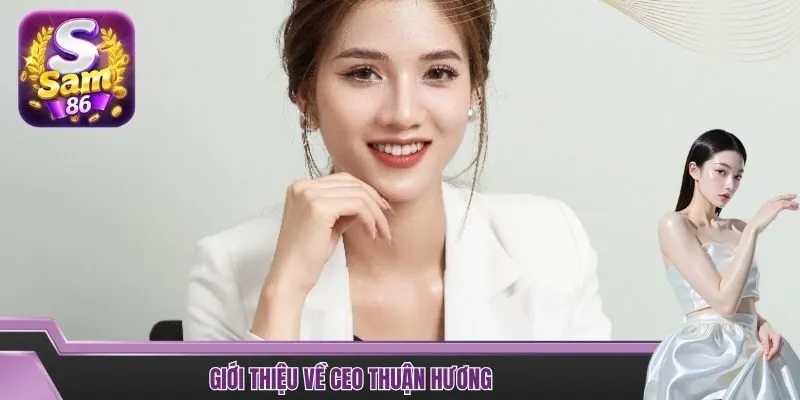 Giới thiệu về CEO Thuận Hương