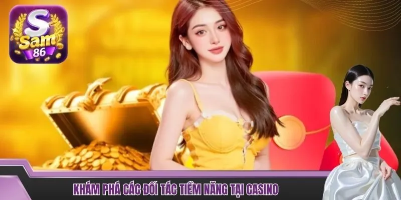 Khám phá các đối tác tiềm năng tại casino