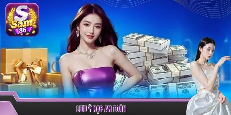 Lưu ý nạp an toàn