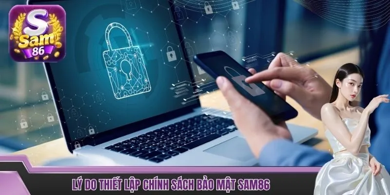 Lý do thiết lập chính sách bảo mật SAM86