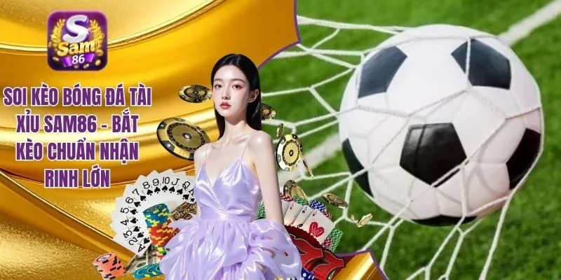 Soi kèo bóng đá tài xỉu SAM86