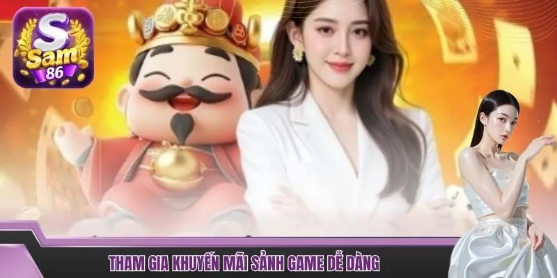 Tham gia khuyến mãi sảnh game dễ dàng