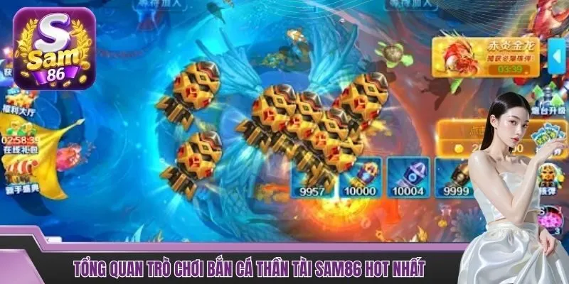 Tổng quan trò chơi bắn cá thần tài SAM86 hot nhất