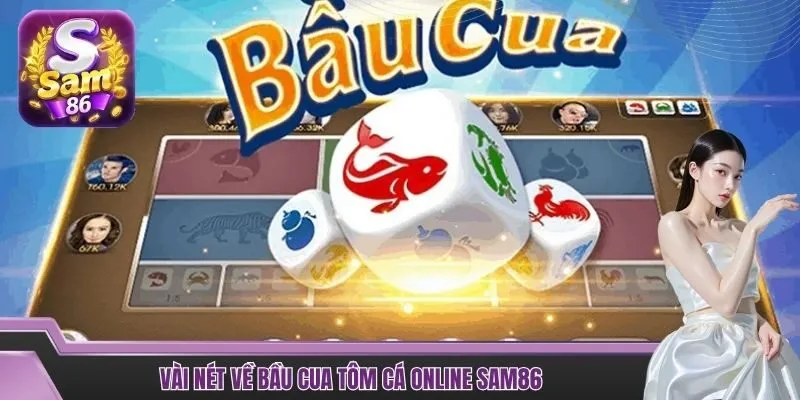 Vài nét về bầu cua tôm cá online SAM86