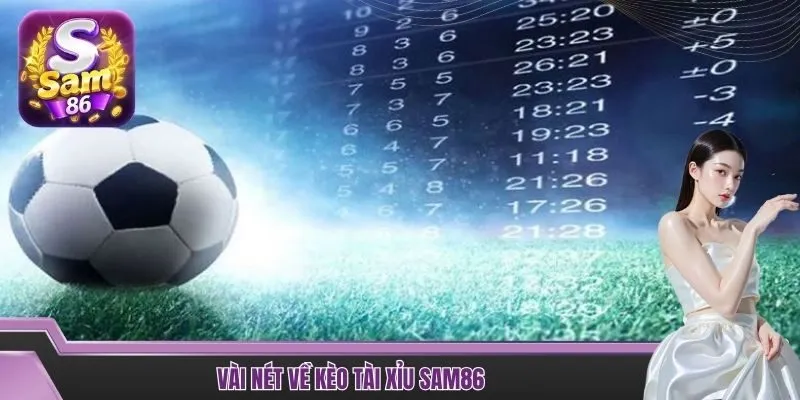 Vài nét về kèo tài xỉu SAM86