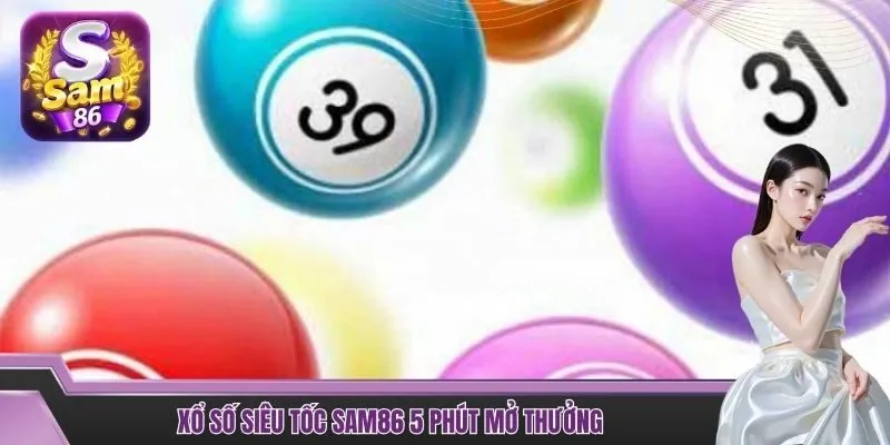 Xổ số siêu tốc SAM86 5 phút mở thưởng